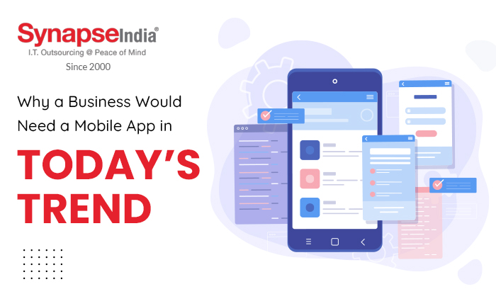 Why a Business Would Need a Mobile App in Todays Trend | SynapseIndia